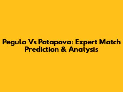 Pegula Vs Potapova: Expert Match Prediction & Analysis