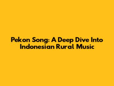 Pekon Song: A Deep Dive Into Indonesian Rural Music