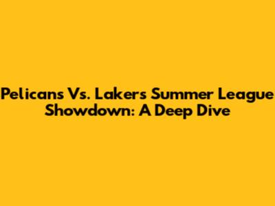 Pelicans Vs. Lakers Summer League Showdown: A Deep Dive