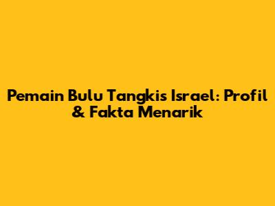 Pemain Bulu Tangkis Israel: Profil & Fakta Menarik