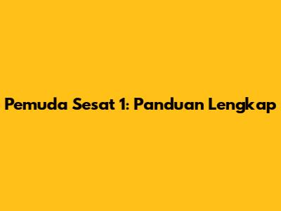 Pemuda Sesat 1: Panduan Lengkap