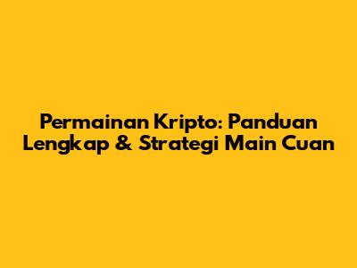 Permainan Kripto: Panduan Lengkap & Strategi Main Cuan