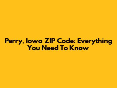 Perry, Iowa ZIP Code: Everything You Need To Know
