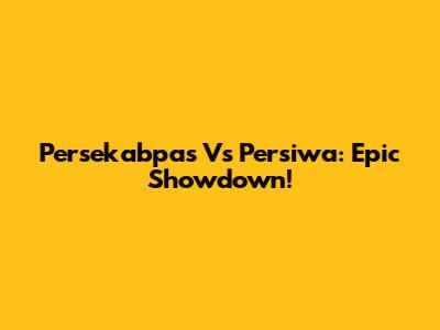 Persekabpas Vs Persiwa: Epic Showdown!