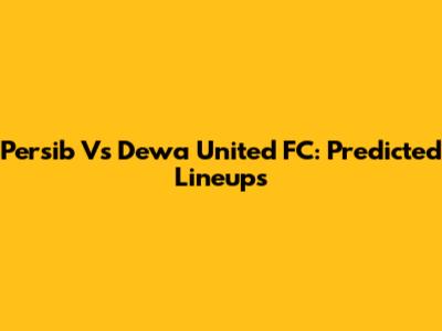 Persib Vs Dewa United FC: Predicted Lineups