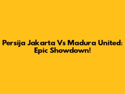 Persija Jakarta Vs Madura United: Epic Showdown!