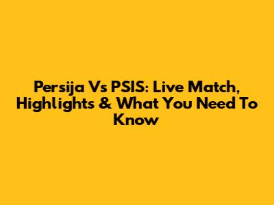 Persija Vs PSIS: Live Match, Highlights & What You Need To Know