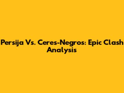 Persija Vs. Ceres-Negros: Epic Clash Analysis