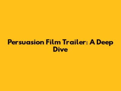 Persuasion Film Trailer: A Deep Dive