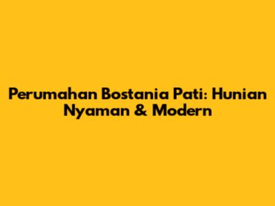 Perumahan Bostania Pati: Hunian Nyaman & Modern