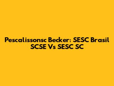 Pescalissonsc Becker: SESC Brasil SCSE Vs SESC SC