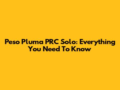 Peso Pluma PRC Solo: Everything You Need To Know