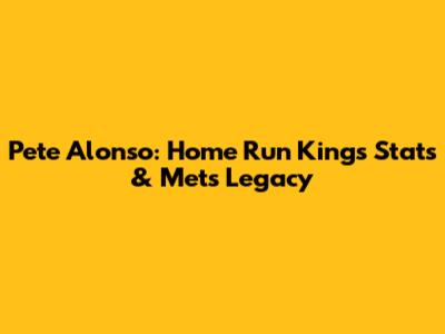 Pete Alonso: Home Run King's Stats & Mets Legacy