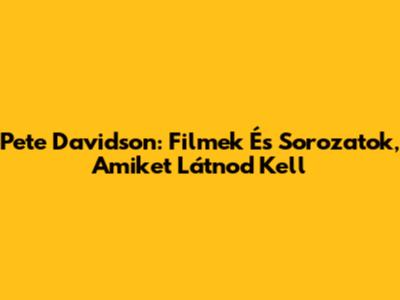Pete Davidson: Filmek És Sorozatok, Amiket Látnod Kell