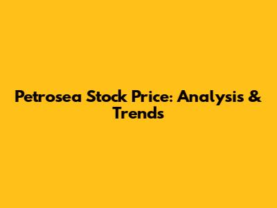 Petrosea Stock Price: Analysis & Trends