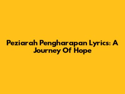 Peziarah Pengharapan Lyrics: A Journey Of Hope