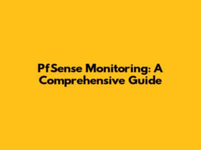PfSense Monitoring: A Comprehensive Guide