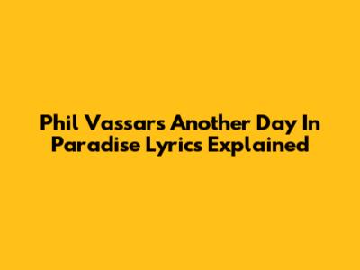 Phil Vassar's 'Another Day In Paradise' Lyrics Explained