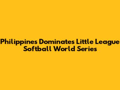 Philippines Dominates Little League Softball World Series