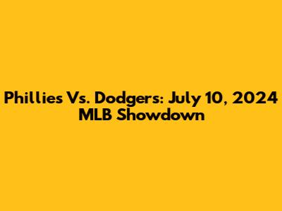 Phillies Vs. Dodgers: July 10, 2024 MLB Showdown