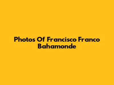 Photos Of Francisco Franco Bahamonde