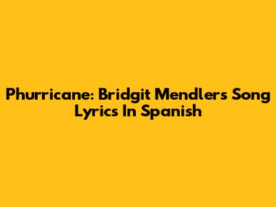 Phurricane: Bridgit Mendler's Song Lyrics In Spanish