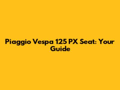 Piaggio Vespa 125 PX Seat: Your Guide