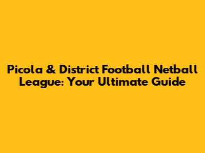 Picola & District Football Netball League: Your Ultimate Guide