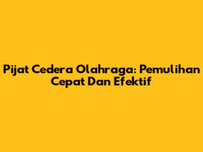 Pijat Cedera Olahraga: Pemulihan Cepat Dan Efektif