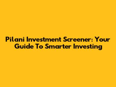 Pilani Investment Screener: Your Guide To Smarter Investing
