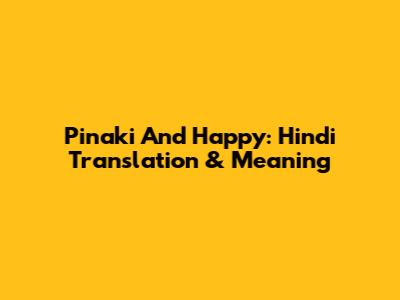 Pinaki And Happy: Hindi Translation & Meaning