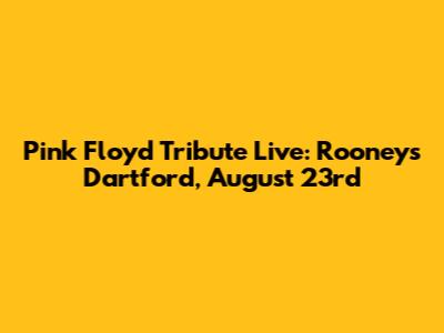 Pink Floyd Tribute Live: Rooney's Dartford, August 23rd
