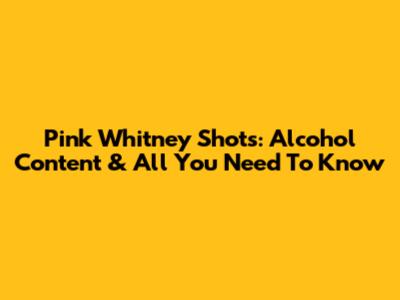 Pink Whitney Shots: Alcohol Content & All You Need To Know