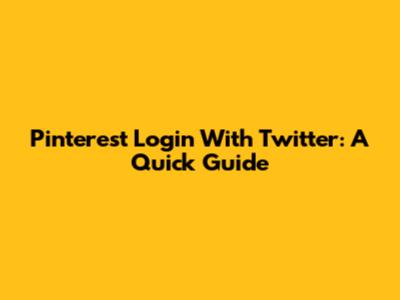 Pinterest Login With Twitter: A Quick Guide
