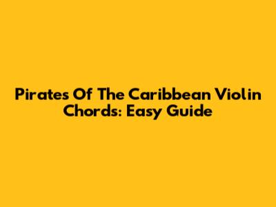 Pirates Of The Caribbean Violin Chords: Easy Guide