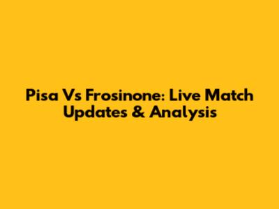 Pisa Vs Frosinone: Live Match Updates & Analysis