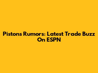 Pistons Rumors: Latest Trade Buzz On ESPN