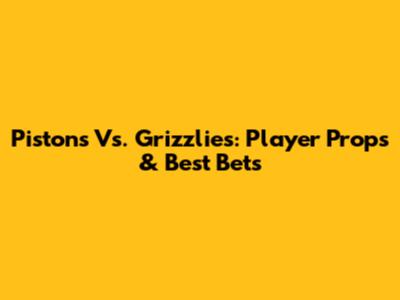 Pistons Vs. Grizzlies: Player Props & Best Bets