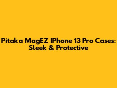 Pitaka MagEZ IPhone 13 Pro Cases: Sleek & Protective