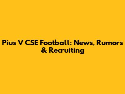 Pius V CSE Football: News, Rumors & Recruiting