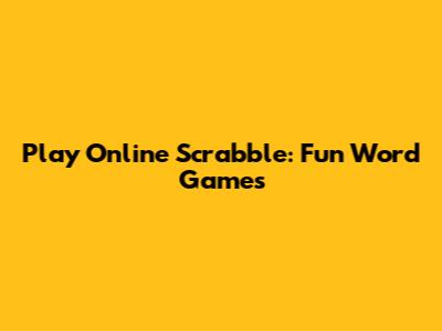 Play Online Scrabble: Fun Word Games