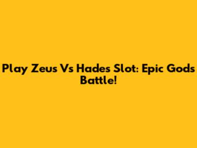 Play Zeus Vs Hades Slot: Epic Gods Battle!