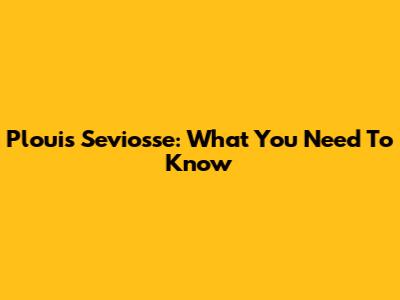 Plouis Seviosse: What You Need To Know