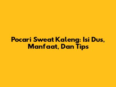 Pocari Sweat Kaleng: Isi Dus, Manfaat, Dan Tips