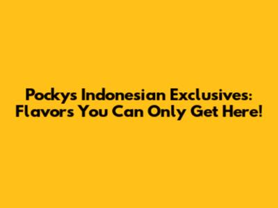 Pocky's Indonesian Exclusives: Flavors You Can Only Get Here!