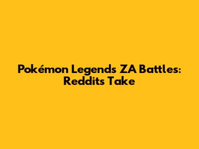 Pokémon Legends ZA Battles: Reddit's Take