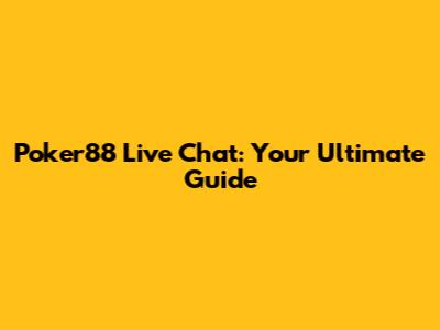Poker88 Live Chat: Your Ultimate Guide