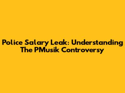 Police Salary Leak: Understanding The PMusik Controversy