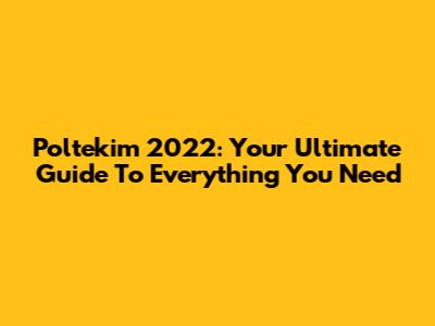 Poltekim 2022: Your Ultimate Guide To Everything You Need