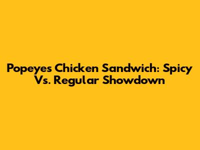 Popeyes Chicken Sandwich: Spicy Vs. Regular Showdown